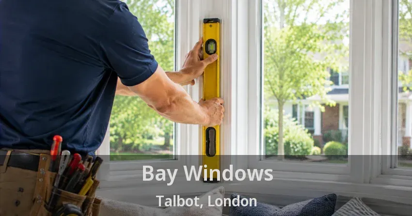 Bay Windows Talbot, London - ON