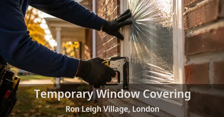Temporary Window Covering Ron Leigh Village, London - ON