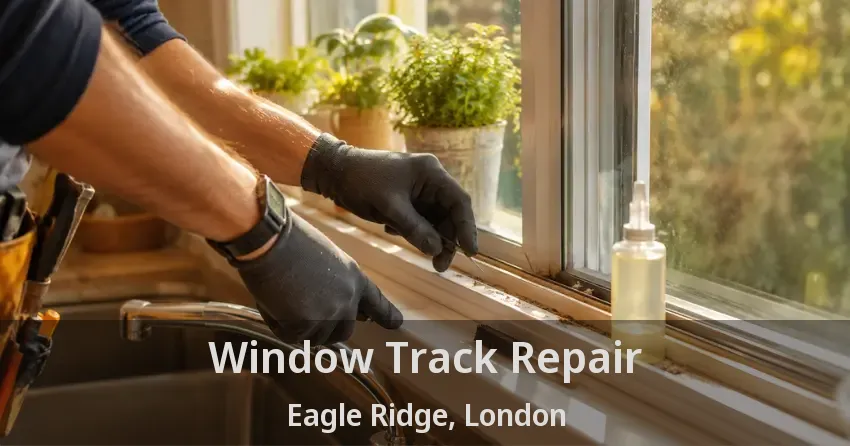 Window Track Repair Eagle Ridge, London - ON